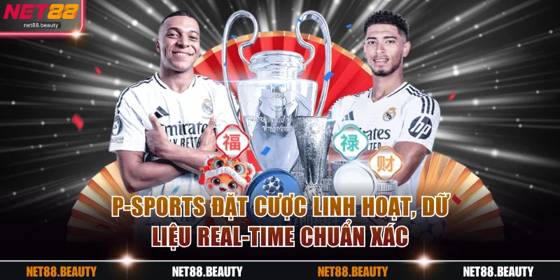 P-Sports đặt cược linh hoạt, dữ liệu real-time chuẩn xác